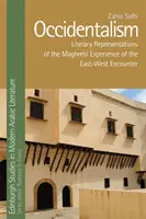 Occidentalism: A kelet-nyugati találkozás maghrebi tapasztalatának irodalmi ábrázolásai - Occidentalism: Literary Representations of the Maghrebi Experience of the East-West Encounter