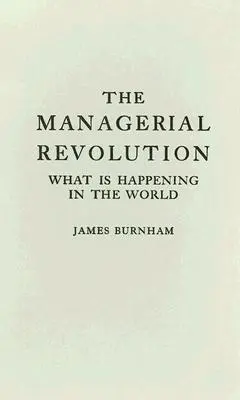 A menedzseri forradalom: Mi történik a világban - The Managerial Revolution: What Is Happening in the World