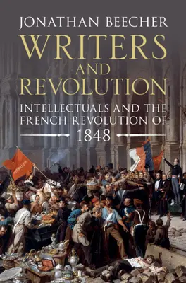 Írók és forradalom: Az értelmiségiek és az 1848-as francia forradalom - Writers and Revolution: Intellectuals and the French Revolution of 1848