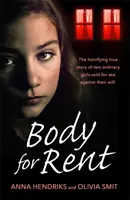 Bérelhető test: Két hétköznapi lány ijesztő igaz története, akiket akaratuk ellenére eladtak szexre - Body for Rent: The Terrifying True Story of Two Ordinary Girls Sold for Sex Against Their Will