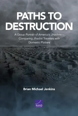 Ösvények a pusztuláshoz: Az amerikai dzsihadisták csoportképe - A dzsihadista utazók és a hazai kitervelők összehasonlítása - Paths to Destruction: A Group Portrait of America's Jihadists-Comparing Jihadist Travelers with Domestic Plotters