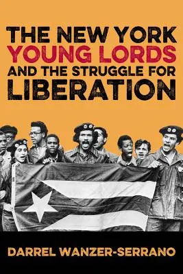 A New York-i fiatal lordok és a felszabadításért folytatott küzdelem - The New York Young Lords and the Struggle for Liberation