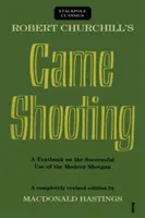 Robert Churchill vadászatai: A modern sörétes puska sikeres használatának tankönyve - Robert Churchill's Game Shooting: A Textbook on the Successful Use of the Modern Shotgun