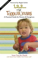 1, 2, 3... a kisgyermekkor: Gyakorlati útmutató szülők és gondozók számára - 1, 2, 3... the Toddler Years: A Practical Guide for Parents & Caregivers