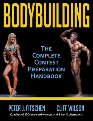 Bodybuilding: A teljes versenyfelkészítés kézikönyve - Bodybuilding: The Complete Contest Preparation Handbook