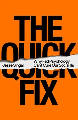 A gyors megoldás: Miért nem gyógyítja társadalmi betegségeinket a hóbortos pszichológia? - The Quick Fix: Why Fad Psychology Can't Cure Our Social Ills