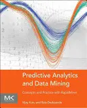 Prediktív analitika és adatbányászat: Fogalmak és gyakorlat a Rapidminerrel - Predictive Analytics and Data Mining: Concepts and Practice with Rapidminer