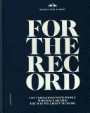 For the Record: Conversations with People Who Have Shaped the Way We Listening to Music - For the Record: Conversations with People Who Have Shaped the Way We Listen to Music