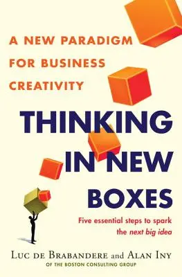 Új keretekben gondolkodva: Az üzleti kreativitás új paradigmája - Thinking in New Boxes: A New Paradigm for Business Creativity