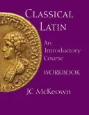 Klasszikus latin - Bevezető tanfolyam munkafüzet - Classical Latin - An Introductory Course Workbook