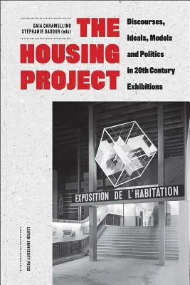 Projekt bydlení: Diskurzy, ideály, modely a politika na výstavách 20. století - The Housing Project: Discourses, Ideals, Models, and Politics in 20th-Century Exhibitions