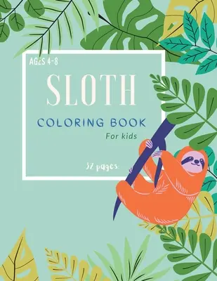 Sloth Coloring Book: Sloth Coloring Book For Kids: Varázslatos színező oldalak lajhárokkal 4-8 éves korú gyerekeknek - Sloth Coloring Book: Sloth Coloring Book For Kids: Magicals Coloring Pages with Sloths For Kids Ages 4-8