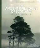 Skócia ősi fenyőerdői: A Traveller's Guide - The Ancient Pinewoods of Scotland: A Traveller's Guide