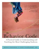 A viselkedési kódex: Gyakorlati útmutató a legproblémásabb tanulók megértéséhez és tanításához - The Behavior Code: A Practical Guide to Understanding and Teaching the Most Challenging Students