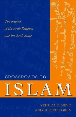 Keresztutak az iszlám felé: Az arab vallás és az arab állam eredete - Crossroads to Islam: The Origins of the Arab Religion and the Arab State