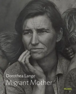 Dorothea Lange: Dorange Lange: Migráns anya - Dorothea Lange: Migrant Mother