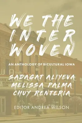 Mi Az összefonódott: Iowa bikulturális antológiája (1. kötet) - We The Interwoven: An Anthology of Bicultural Iowa (Volume 1)