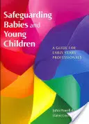 Csecsemők és kisgyermekek védelme: A Guide for Early Years Professionals - Safeguarding Babies and Young Children: A Guide for Early Years Professionals