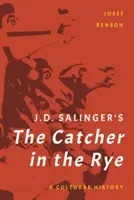 J. D. Salinger: A rozsban a fogó: kultúrtörténet - J. D. Salinger's The Catcher in the Rye: A Cultural History