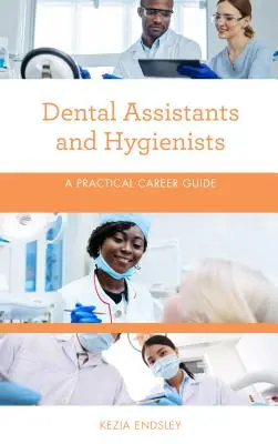 Fogászati asszisztensek és higiénikusok: Gyakorlati karrierútmutató - Dental Assistants and Hygienists: A Practical Career Guide