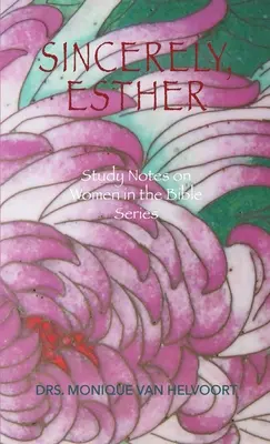 Őszintén, Eszter: Tanulmányi jegyzetek a bibliai nőkről sorozat - Sincerely, Esther: Study Notes on Women in the Bible Series