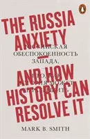 Az Oroszország-szorongás - és hogyan oldhatja meg a történelem - Russia Anxiety - And How History Can Resolve It