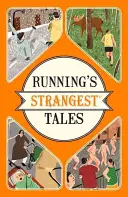 A futás legfurcsább történetei - Rendkívüli, de igaz történetek a futás több mint öt évszázadából - Running's Strangest Tales - Extraordinary but true tales from over five centuries of running