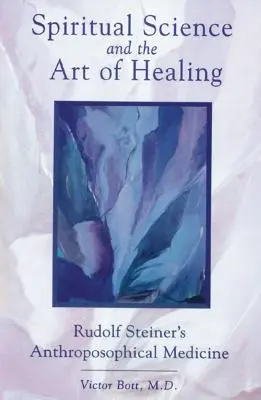 A szellemtudomány és a gyógyítás művészete: Rudolf Steiner antropozófiai gyógymódja - Spiritual Science and the Art of Healing: Rudolf Steiner's Anthroposophical Medicine