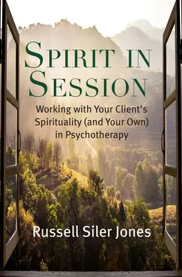 Spirit in Session: A pszichoterápiában az ügyfél spiritualitásával (és a sajátjával) való munka - Spirit in Session: Working with Your Client's Spirituality (and Your Own) in Psychotherapy