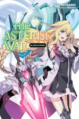 The Asterisk War, Vol. 14 (Light Novel): Harc a felsőbbrendűségért - The Asterisk War, Vol. 14 (Light Novel): Struggle for Supremacy