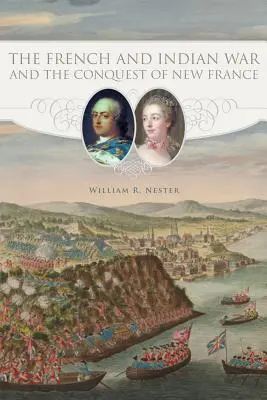 A francia és indián háború és Új-Franciaország meghódítása - The French and Indian War and the Conquest of New France