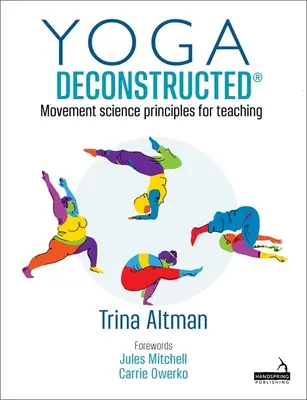 Yoga Deconstructed (R) - Mozgástudományi alapelvek a tanításhoz - Yoga Deconstructed (R) - Movement science principles for teaching