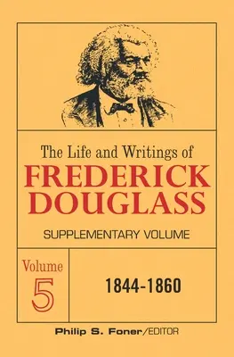 Frederick Douglass élete és írásai, 5. kötet: Kiegészítő kötet - The Life and Writings of Frederick Douglass Volume 5: Supplementary Volume