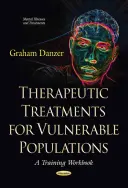 Terápiás kezelések sérülékeny populációk számára - Egy képzési munkafüzet - Therapeutic Treatments for Vulnerable Populations - A Training Workbook