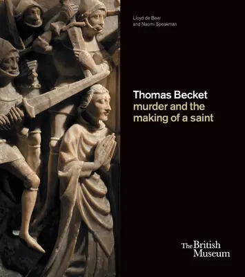 Thomas Becket: Gyilkosság és a szentté avatás - Thomas Becket: Murder and the Making of a Saint