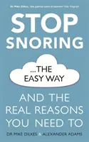 Állítsa meg a horkolást a Könnyű út: És a valódi okok, amiért szükséged van rá - Stop Snoring the Easy Way: And the Real Reasons You Need to