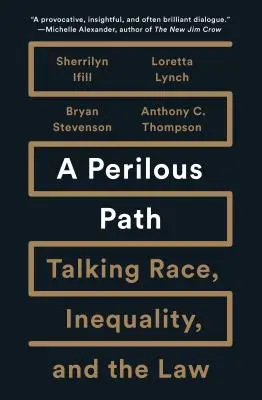 Veszélyes út: Talking Race, Inequality, and the Law - A Perilous Path: Talking Race, Inequality, and the Law