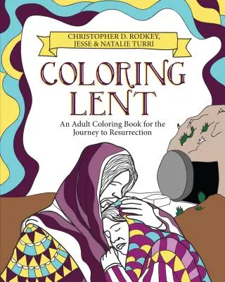 Színező nagyböjt: Felnőtt színezőkönyv a feltámadáshoz vezető útra - Coloring Lent: An Adult Coloring Book for the Journey to Resurrection