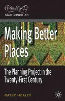 Jobb helyeket teremteni: A tervezési projekt a huszonegyedik században - Making Better Places: The Planning Project in the Twenty-First Century