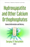 Hidroxiapatit és egyéb kalcium-ortofoszfátok - Általános információk és történelem - Hydroxyapatite & Other Calcium Orthophosphates - General Information & History