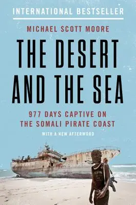 A sivatag és a tenger: 977 nap fogságban a szomáliai kalózok partjainál - The Desert and the Sea: 977 Days Captive on the Somali Pirate Coast