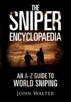 Mesterlövész enciklopédia - A-Z útmutató a világ mesterlövészeteiről - Sniper Encyclopaedia - An A-Z Guide to World Sniping