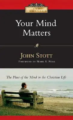 Your Mind Matters: Az elme helye a keresztény életben - Your Mind Matters: The Place of the Mind in the Christian Life