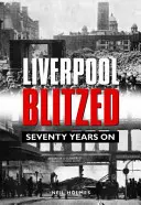 Liverpool Blitzed - Hetven év múlva - Liverpool Blitzed - Seventy Years On