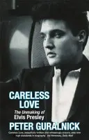 Careless Love - Elvis Presley meg nem történtté válása - Careless Love - The Unmaking of Elvis Presley