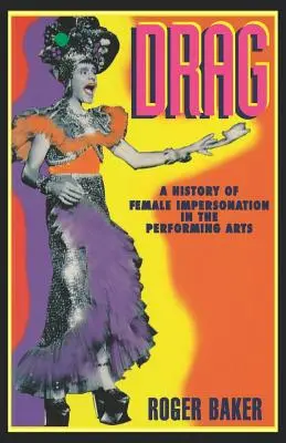 Drag: A női imitáció története az előadóművészetben - Drag: A History of Female Impersonation in the Performing Arts