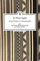 In Plain Sight: A fegyveres konfliktusok során elkövetett szexuális erőszak feltárása - In Plain Sight: Exploring the Field of Sexual Violence in Armed Conflict