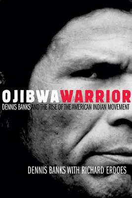 Ojibwa Warrior: Dennis Banks és az amerikai indián mozgalom felemelkedése - Ojibwa Warrior: Dennis Banks and the Rise of the American Indian Movement