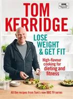 Lose Weight & Get Fit: A BBC BBC főzősorozatának összes receptje - Lose Weight & Get Fit: All of the Recipes from Tom's BBC Cookery Series