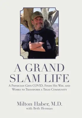 A Grand Slam Life: Egy orvos Covidot kap, megtalálja az útját, és egy texasi közösség átalakításán dolgozik - A Grand Slam Life: A Physician Gets Covid, Finds His Way, and Works to Transform a Texas Community